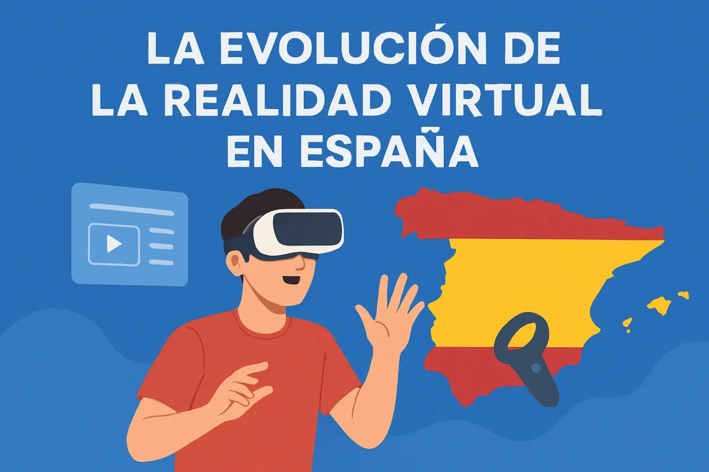 La-evolucion-de-la-realidad-virtual-en-Espana - Europa Love 24h La evolución de la realidad virtual en España