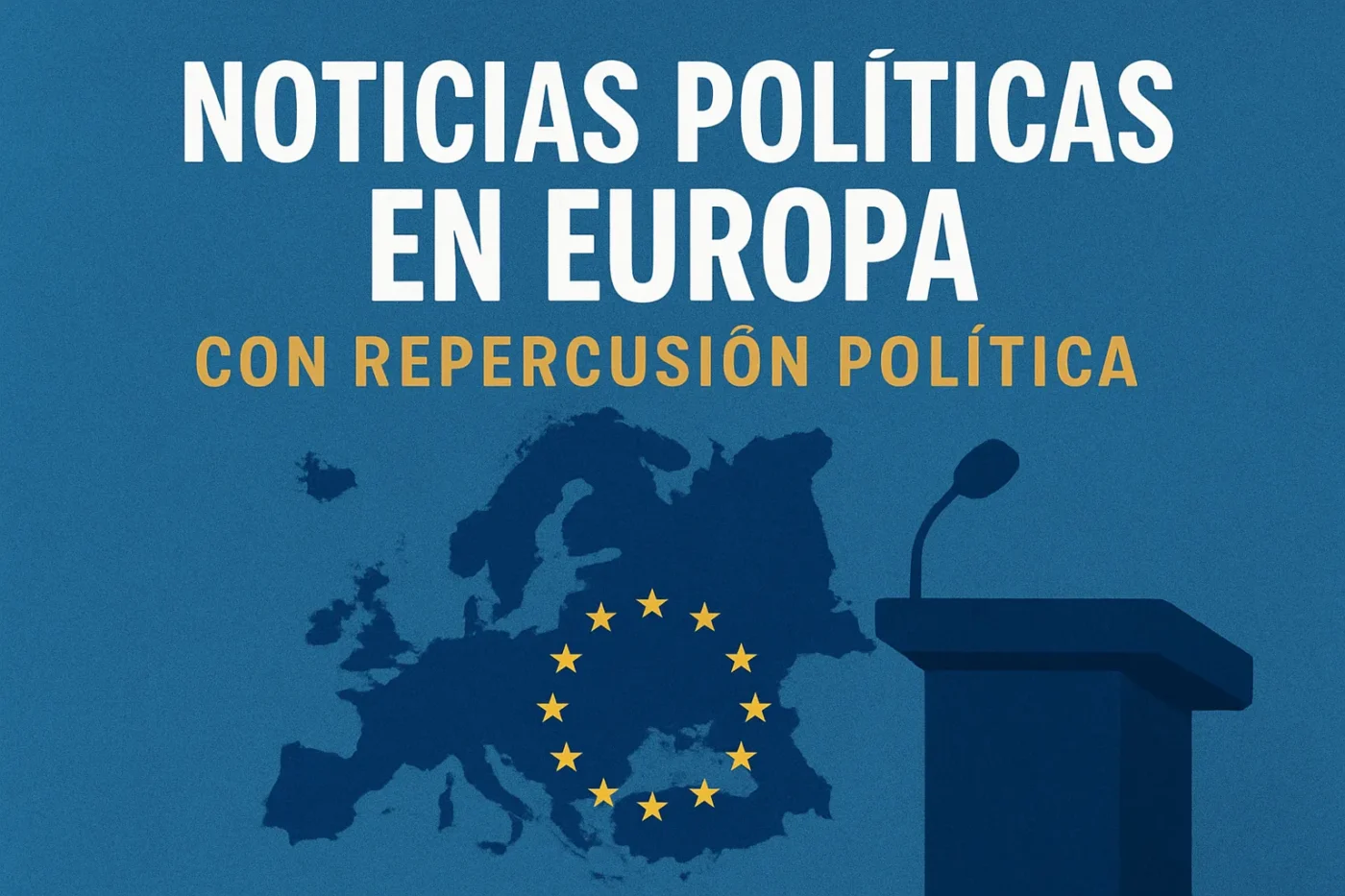 noticias-politicas-en-Europa-con-repercusion-politica - Europa Love 24h noticias políticas en Europa con repercusión política