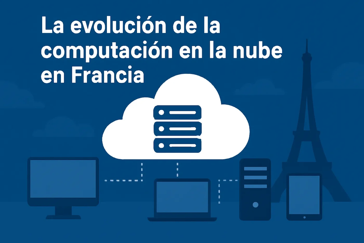 La-evolucion-de-la-computacion-en-la-nube-en-Francia - Europa Love 24h La evolución de la computación en la nube en Francia