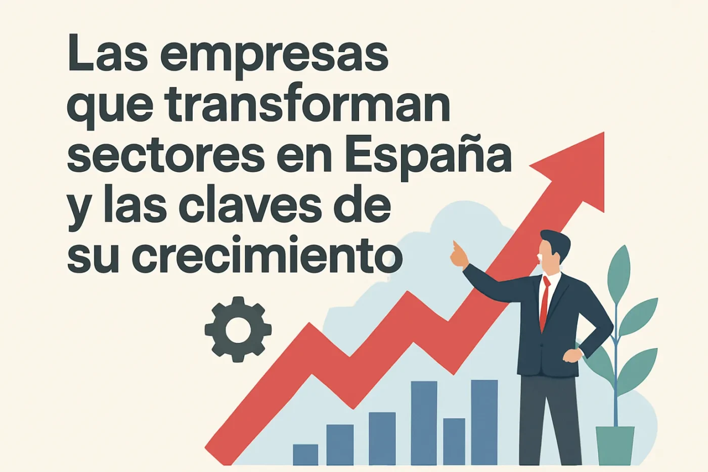 Las empresas que transforman sectores en España y las claves de su crecimiento