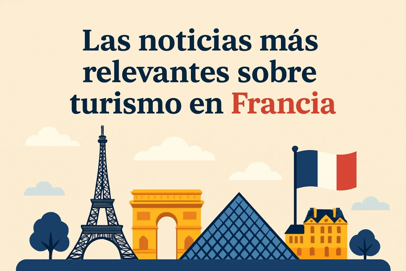 Las-noticias-mas-relevantes-sobre-turismo-en-Francia - Europa Love 24h Las noticias más relevantes sobre turismo en Francia