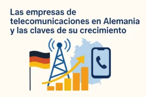 Las empresas de telecomunicaciones en Alemania y las claves de su crecimiento