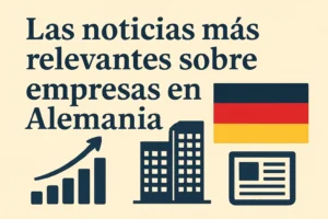 Las noticias más relevantes sobre empresas en Alemania
