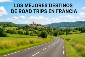 Los mejores destinos de road trips en Francia