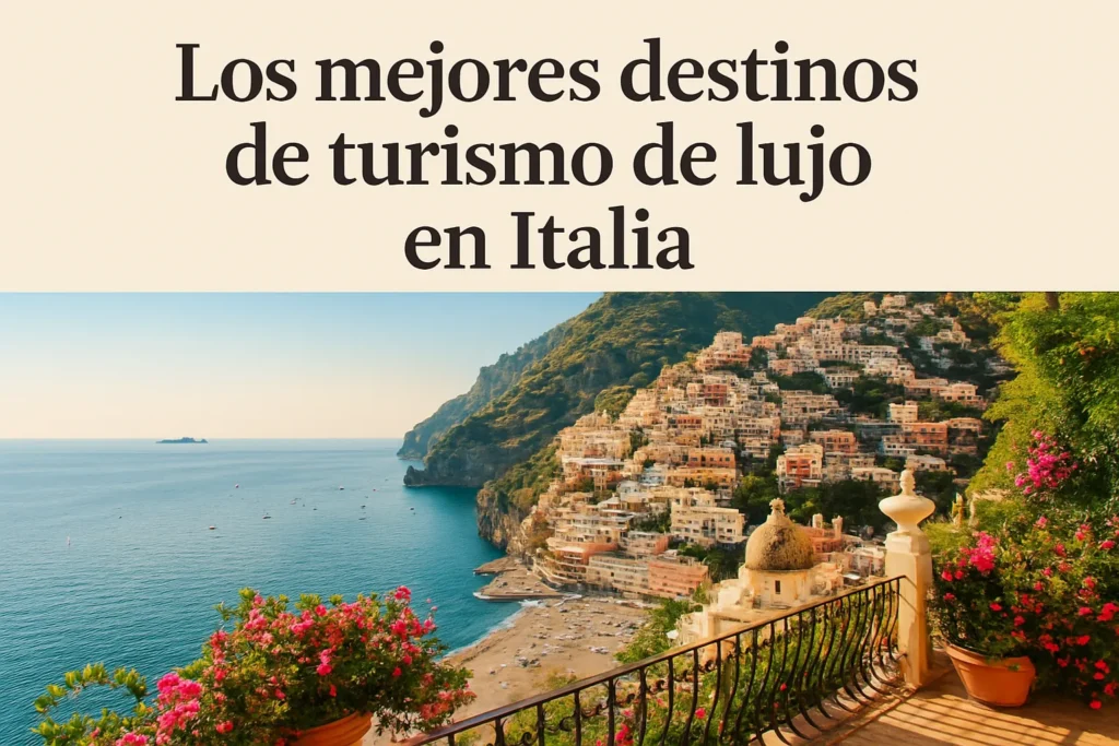 Los mejores destinos de turismo de lujo en Italia