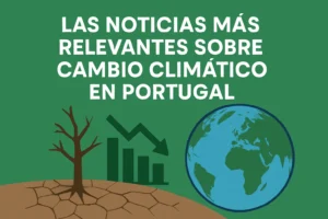 Las noticias más relevantes sobre cambio climático en Portugal