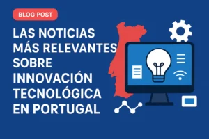 Las noticias más relevantes sobre innovación tecnológica en Portugal