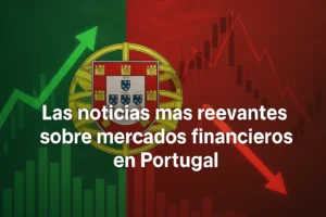 Las-noticias-mas-relevantes-sobre-mercados-financieros-en-Portugal - Europa Love 24h Las noticias más relevantes sobre mercados financieros en Portugal