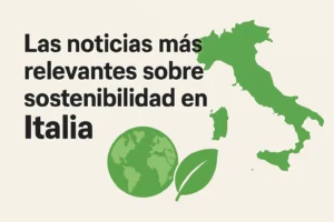 Las noticias más relevantes sobre sostenibilidad en Italia