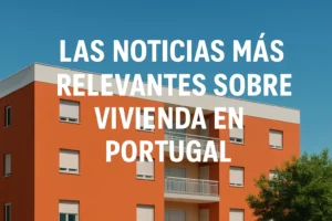 Las noticias más relevantes sobre vivienda en Portugal