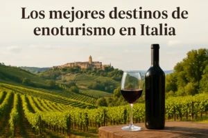 Los mejores destinos de enoturismo en Italia