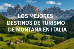 Los mejores destinos de turismo de montaña en Italia