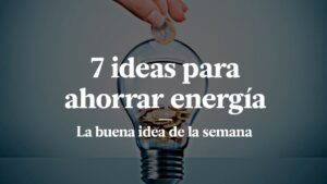Graphic announcing '7 ideas para ahorrar energía' with the subtitle 'La buena idea de la semana', showing a hand placing a coin into a light bulb.