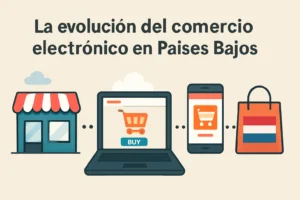 La evolución de la comercio electrónico en Países Bajos
