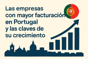 Las empresas con mayor facturación en Portugal y las claves de su crecimiento