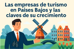 Las empresas de turismo en Países Bajos y las claves de su crecimiento