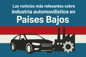 Las noticias más relevantes sobre industria automovilística en Países Bajos