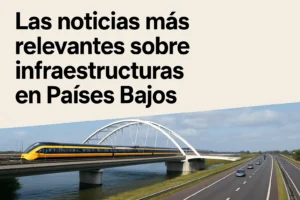 Las noticias más relevantes sobre infraestructuras en Países Bajos