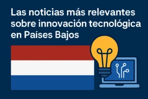 Las-noticias-mas-relevantes-sobre-innovacion-tecnologica-en-Paises-Bajos - Europa Love 24h Título en español sobre las noticias más relevantes de innovación tecnológica en los Países Bajos, con la bandera de Países Bajos, una bombilla y una computadora portátil con circuitos.